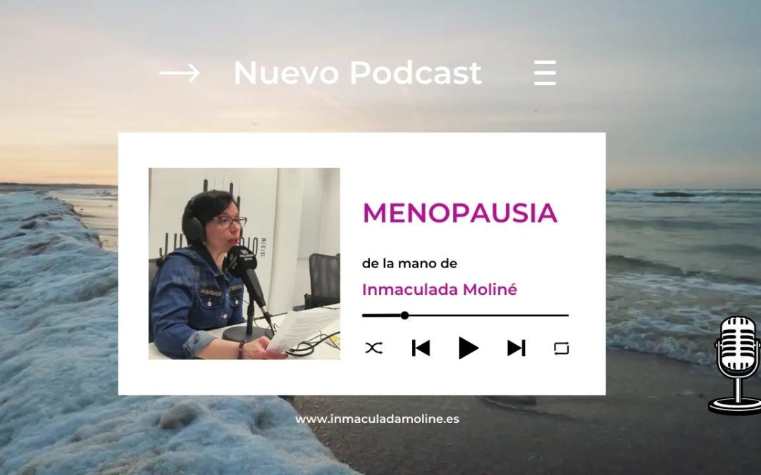 La menopausia como reto - Podcast de Inmaculada Moliné